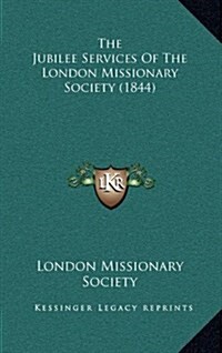 The Jubilee Services of the London Missionary Society (1844) (Hardcover)