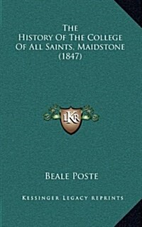 The History of the College of All Saints, Maidstone (1847) (Hardcover)