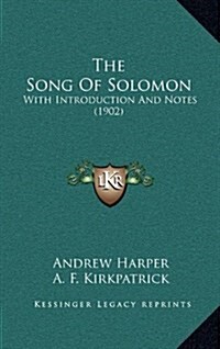 The Song of Solomon: With Introduction and Notes (1902) (Hardcover)