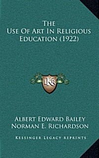 The Use of Art in Religious Education (1922) (Hardcover)