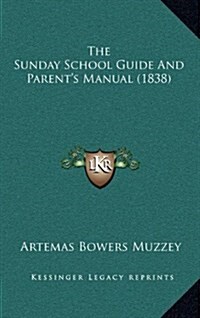 The Sunday School Guide and Parents Manual (1838) (Hardcover)
