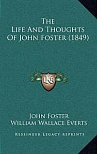 The Life and Thoughts of John Foster (1849) (Hardcover)