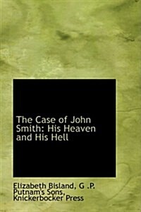 The Case of John Smith: His Heaven and His Hell (Hardcover)