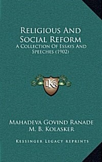 Religious and Social Reform: A Collection of Essays and Speeches (1902) (Hardcover)