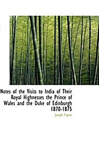 Notes of the Visits to India of Their Royal Highnesses the Prince of Wales and the Duke of Edinburgh (Hardcover)