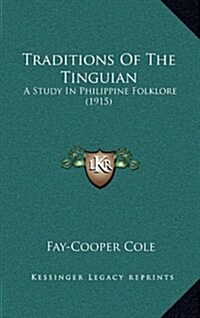 Traditions of the Tinguian: A Study in Philippine Folklore (1915) (Hardcover)