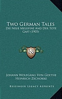 Two German Tales: Die Neue Melufine and Der Tote Gaft (1905) (Hardcover)