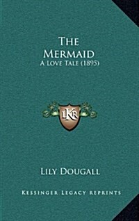 The Mermaid: A Love Tale (1895) (Hardcover)