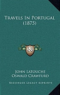 Travels in Portugal (1875) (Hardcover)