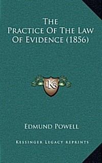 The Practice of the Law of Evidence (1856) (Hardcover)