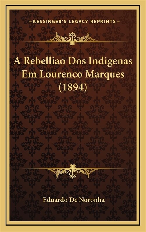 A Rebelliao Dos Indigenas Em Lourenco Marques (1894) (Hardcover)