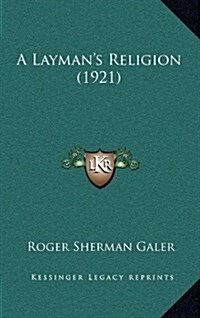 A Laymans Religion (1921) (Hardcover)