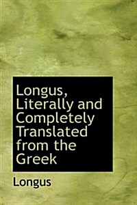 Longus, Literally and Completely Translated from the Greek (Hardcover)