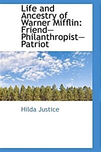 Life and Ancestry of Warner Mifflin: Friendphilanthropistpatriot (Hardcover)