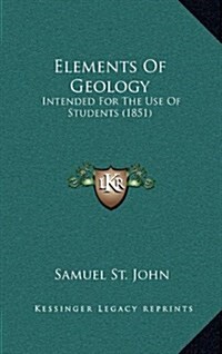 Elements of Geology: Intended for the Use of Students (1851) (Hardcover)