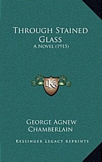 Through Stained Glass: A Novel (1915) (Hardcover)