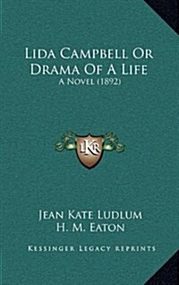 Lida Campbell or Drama of a Life: A Novel (1892) (Hardcover)