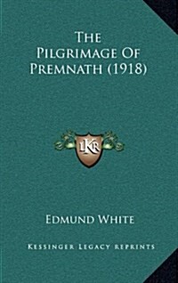 The Pilgrimage of Premnath (1918) (Hardcover)