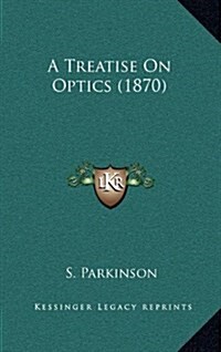 A Treatise on Optics (1870) (Hardcover)