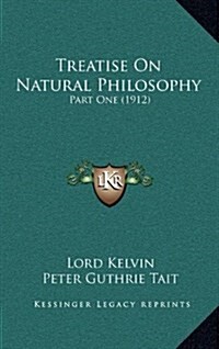 Treatise on Natural Philosophy: Part One (1912) (Hardcover)