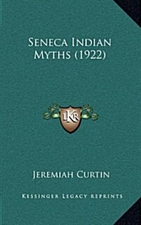 Seneca Indian Myths (1922) (Hardcover)