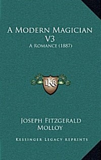 A Modern Magician V3: A Romance (1887) (Hardcover)