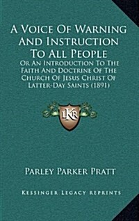 A Voice of Warning and Instruction to All People: Or an Introduction to the Faith and Doctrine of the Church of Jesus Christ of Latter-Day Saints (189 (Hardcover)