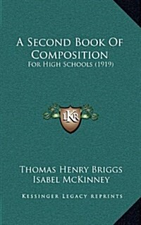 A Second Book of Composition: For High Schools (1919) (Hardcover)