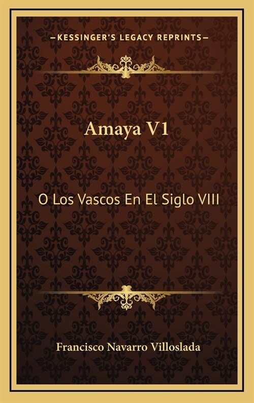 Amaya V1: O Los Vascos En El Siglo VIII: Novela Historica (1879) (Hardcover)