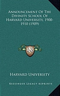 Announcement of the Divinity School of Harvard University, 1900-1910 (1909) (Hardcover)