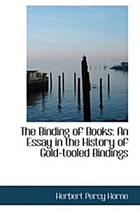 The Binding of Books: An Essay in the History of Gold-Tooled Bindings (Hardcover)