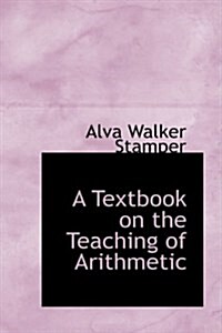 A Textbook on the Teaching of Arithmetic (Hardcover)