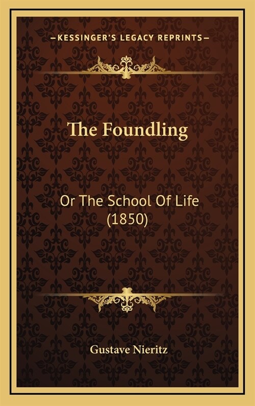 The Foundling: Or the School of Life (1850) (Hardcover)