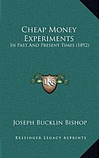 Cheap Money Experiments: In Past and Present Times (1892) (Hardcover)