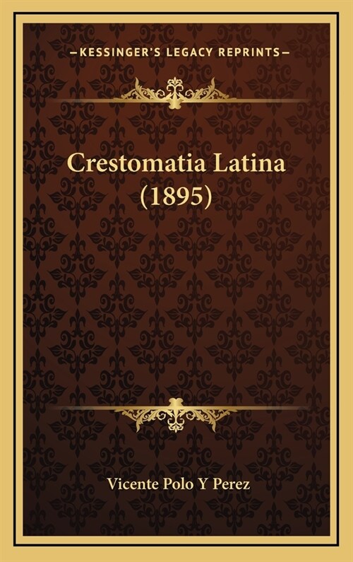 Crestomatia Latina (1895) (Hardcover)