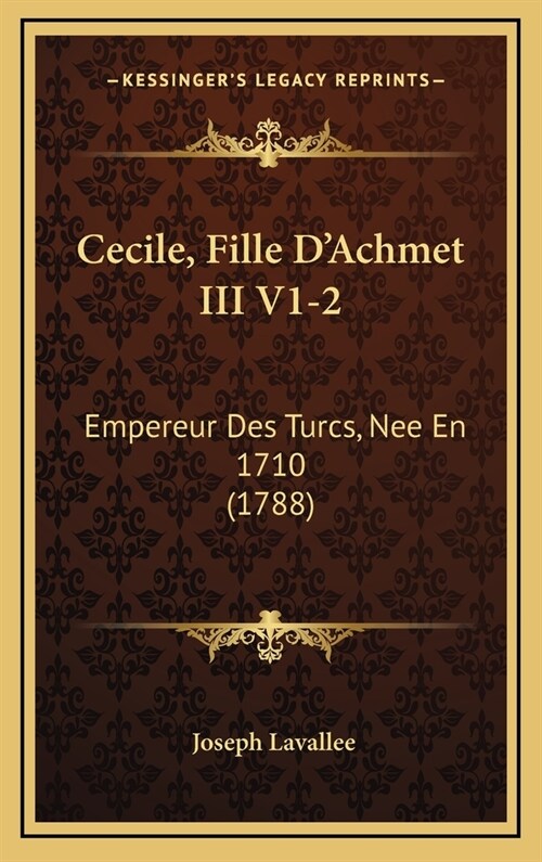 Cecile, Fille DAchmet III V1-2: Empereur Des Turcs, Nee En 1710 (1788) (Hardcover)