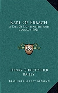 Karl of Erbach: A Tale of Lichtenstein and Solgau (1902) (Hardcover)