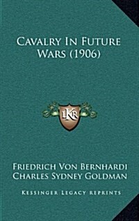 Cavalry in Future Wars (1906) (Hardcover)