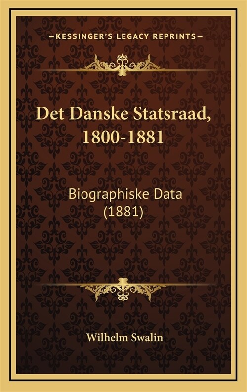 Det Danske Statsraad, 1800-1881: Biographiske Data (1881) (Hardcover)