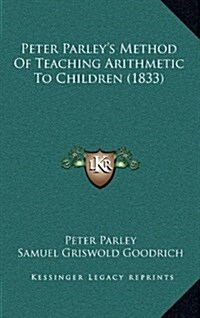 Peter Parleys Method of Teaching Arithmetic to Children (1833) (Hardcover)