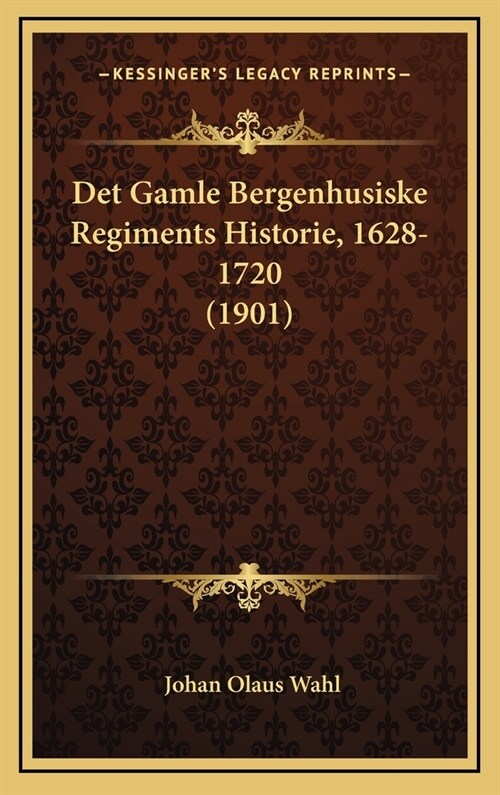 Det Gamle Bergenhusiske Regiments Historie, 1628-1720 (1901) (Hardcover)