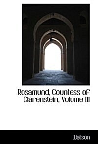 Rosamund, Countess of Clarenstein, Volume III (Hardcover)