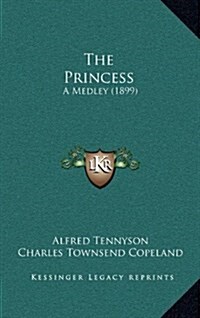 The Princess: A Medley (1899) (Hardcover)