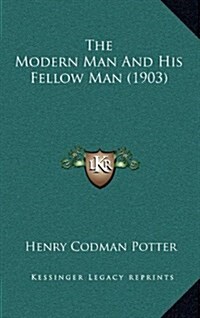 The Modern Man and His Fellow Man (1903) (Hardcover)