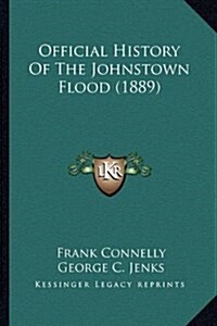 Official History of the Johnstown Flood (1889) (Hardcover)