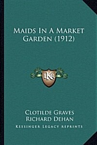 Maids in a Market Garden (1912) (Hardcover)