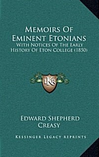Memoirs of Eminent Etonians: With Notices of the Early History of Eton College (1850) (Hardcover)