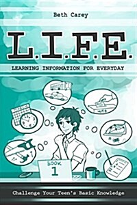 L.I.F.E. Learning Information for Everyday: Challenge Your Teens Basic Knowledge (Paperback)