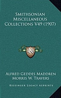 Smithsonian Miscellaneous Collections V49 (1907) (Hardcover)