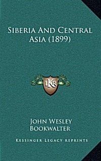 Siberia and Central Asia (1899) (Hardcover)